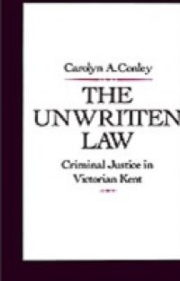 Unwritten Law: Criminal Justice in Victorian Kent