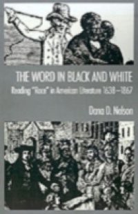 Word in Black and White: Reading "Race" in American Literature, 1638-1867