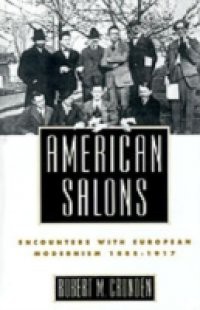 American Salons: Encounters with European Modernism, 1885-1917