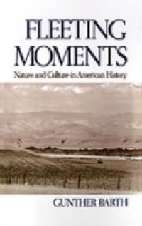 Fleeting Moments: Nature and Culture in American History