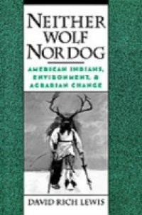 Neither Wolf Nor Dog: American Indians, Environment, and Agrarian Change