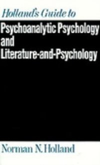 Holland's Guide to Psychoanalytic Psychology and Literature-and-Psychology