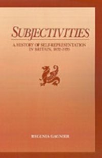 Subjectivities: A History of Self-Representation in Britain, 1832-1920
