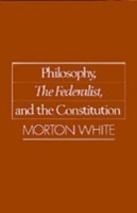 Philosophy, The Federalist, and the Constitution