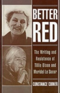Better Red: The Writing and Resistance of Tillie Olsen and Meridel Le Sueur