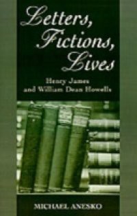 Letters, Fictions, Lives: Henry James and William Dean Howells