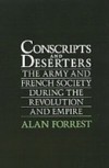 Conscripts and Deserters: The Army and French Society During the Revolution and Empire