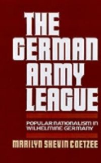 German Army League: Popular Nationalism in Wilhelmine Germany