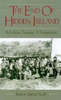 End of Hidden Ireland: Rebellion, Famine, and Emigration