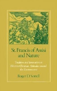 St. Francis of Assisi and Nature: Tradition and Innovation in Western Christian Attitudes toward the Environment