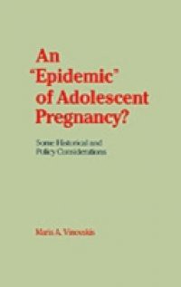 "Epidemic" of Adolescent Pregnancy?: Some Historical and Policy Considerations