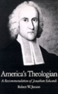 America's Theologian: A Recommendation of Jonathan Edwards