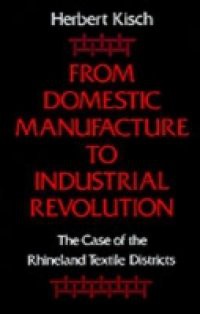 From Domestic Manufacture to Industrial Revolution: The Case of the Rhineland Textile Districts