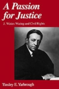Passion for Justice: J. Waties Waring and Civil Rights