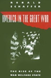 America in the Great War: The Rise of the War Welfare State