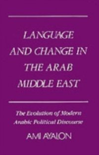 Language and Change in the Arab Middle East: The Evolution of Modern Arabic Political Discourse