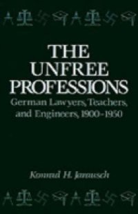 Unfree Professions: German Lawyers, Teachers, and Engineers, 1900-1950