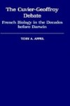 Cuvier-Geoffrey Debate: French Biology in the Decades before Darwin