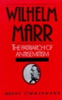 Wilhelm Marr: The Patriarch of Anti-Semitism