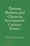 Patrons, Brokers, and Clients in Seventeenth-Century France