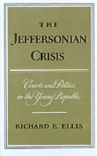 Jeffersonian Crisis: Courts and Politics in the Young Republic