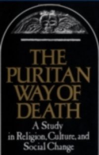 Puritan Way of Death A Study in Religion, Culture, and Social Change