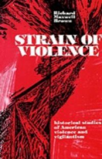 Strain of Violence: Historical Studies of American Violence and Vigilantism