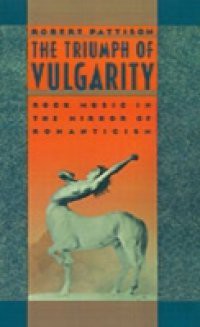 Triumph of Vulgarity: Rock Music in the Mirror of Romanticism