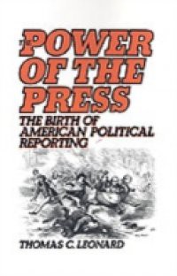 Power of the Press: The Birth of American Political Reporting