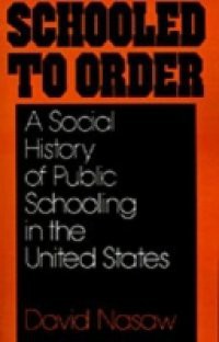 Schooled to Order: A Social History of Public Schooling in the United States