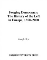 Forging Democracy: The History of the Left in Europe, 1850-2000