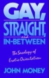 Gay, Straight, and In-Between: The Sexology of Erotic Orientation