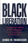 Black Liberation: A Comparative History of Black Ideologies in the United States and South Africa