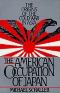American Occupation of Japan: The Origins of the Cold War in Asia