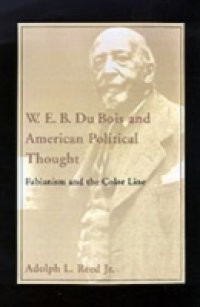 W. E. B. Du Bois and American Political Thought: Fabianism and the Color Line