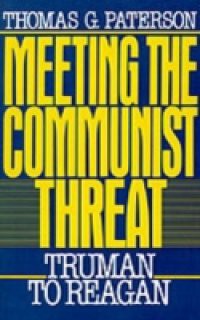 Meeting the Communist Threat: Truman to Reagan