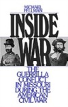 Inside War: The Guerrilla Conflict in Missouri During the American Civil War