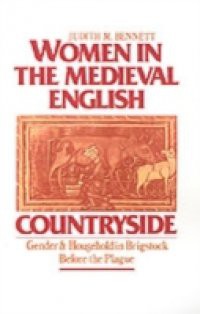 Women in the Medieval English Countryside: Gender and Household in Brigstock before the Plague