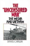 Uncensored War: The Media and the Vietnam