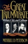 Great Triumvirate: Webster, Clay, and Calhoun