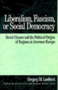 Liberalism, Fascism, or Social Democracy: Social Classes and the Political Origins of Regimes in Interwar Europe