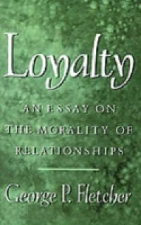 Loyalty: An Essay on the Morality of Relationships