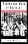 Behind the Mask of Chivalry: The Making of the Second Ku Klux Klan