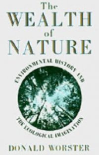 Wealth of Nature: Environmental History and the Ecological Imagination