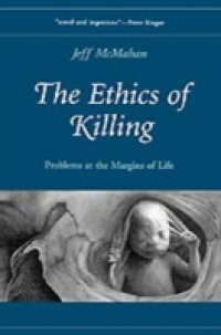 Ethics of Killing: Problems at the Margins of Life