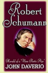 Robert Schumann: Herald of a New Poetic Age