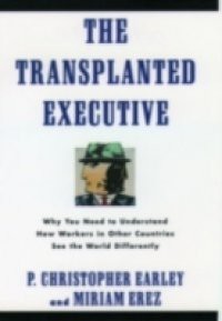 Transplanted Executive: Why You Need to Understand How Workers in Other Countries See the World Differently