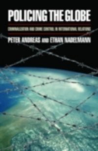 Policing the Globe: Criminalization and Crime Control in International Relations