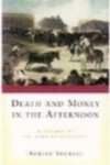 Death and Money in the Afternoon A History of the Spanish Bullfight