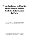 From Penitence to Charity: Pious Women and the Catholic Reformation in Paris